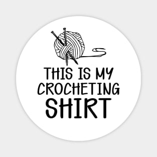 Crochet - This is my crocheting shirt Magnet